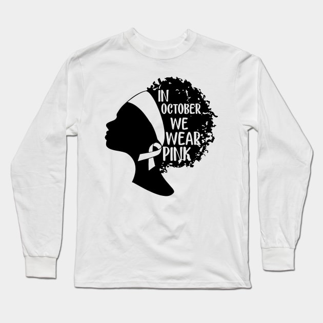 Black Girls In October We Wear Pink Breast Cancer Long Sleeve T-Shirt by ValentinkapngTee